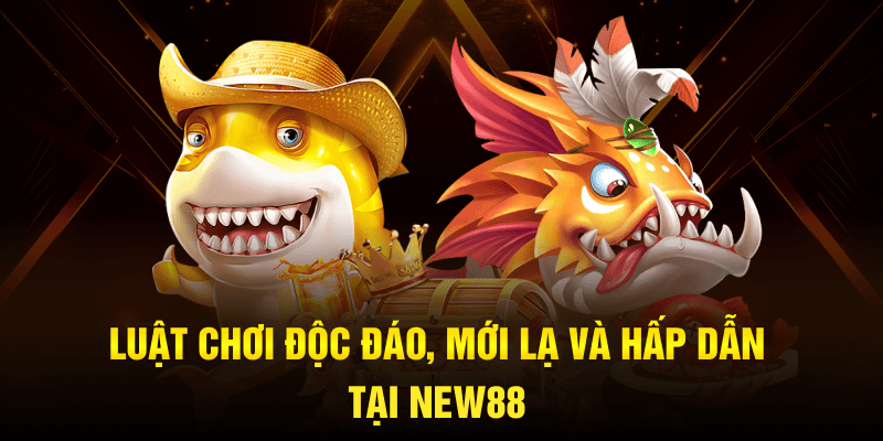 Bắn Cá Hải Vương NEW88 - Bí Quyết Săn Thưởng Đỉnh Cao Cho Ngư Thủ 2025 2 Luật chơi độc đáo, mới lạ và hấp dẫn tại NEW88